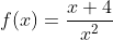 f(x)=\frac{x+4}{x^2}