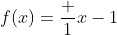 f(x)=\frac 1{x-1}