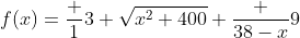 f(x)=\frac 13 \sqrt{x^2+400}+\frac {38-x}{9}