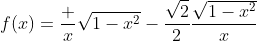 f(x)=\frac x{\sqrt{1-x^2}}-\frac{\sqrt2}2\frac{\sqrt{1-x^2}}x