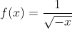 f(x)=\frac1{\sqrt{-x}}
