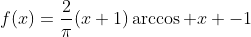 f(x)=\frac2\pi(x+1)\arccos x -1