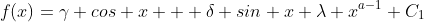 f(x)=\gamma cos x + \delta sin x+\lambda x^{a-1} C_1