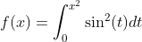 f(x)=\int_{0}^{x^2}\sin^2(t)dt