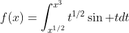 f(x)=\int_{x^{1/2}}^{x^3}t^{1/2}\sin tdt
