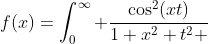 f(x)=\int_0^{\infty} \frac{\cos^2(xt)}{1+x^2+t^2 }\; dt