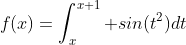 f(x)=\int_x^{x+1} sin(t^2)dt