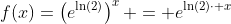 f(x)=\left(e^{\ln(2)}\right)^x = e^{\ln(2)\cdot x}