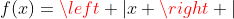 f(x)=\left |x \right |;x\in \mathbb{E}