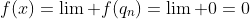 f(x)=\lim\text{ }f(q_n)=\lim\text{ }0=0