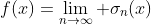 f(x)=\lim_{n\to\infty} \sigma_n(x)