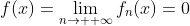 f(x)=\lim_{n\to +\infty}f_n(x)=0