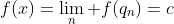 f(x)=\lim_n f(q_n)=c