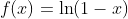 f(x)=\ln(1-x)