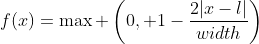 f(x)=\max \left(0, 1-\frac{2|x-l|}{width}\right)