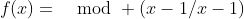 f(x)=\mod (x-1/x-1)