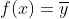 f(x)=\overline{y}