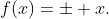 f(x)=\pm x.