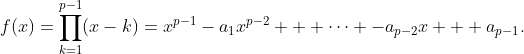f(x)=\prod_{k=1}^{p-1}(x-k)=x^{p-1}-a_1x^{p-2} + \cdots -a_{p-2}x + a_{p-1}.