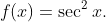 f(x)=\sec^2x.