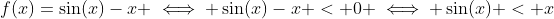 f(x)=\sin(x)-x \iff \sin(x)-x < 0 \iff \sin(x) < x