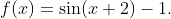 f(x)=\sin(x+2)-1.