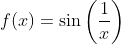 f(x)=\sin\left(\frac{1}{x}\right)