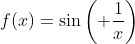 f(x)=\sin\left( \frac{1}{x}\right)