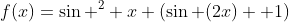 f(x)=\sin ^2 x (\sin (2x) +1)