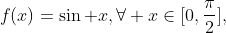 f(x)=\sin x,\forall x\in[0,\frac{\pi}{2}],