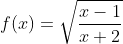f(x)=\sqrt\frac{x-1}{x+2}