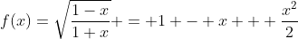 f(x)=\sqrt{\frac{1-x}{1+x}} = 1 - x + \frac{x^2}{2}