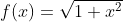 f(x)=\sqrt{1+x^2}