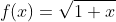 f(x)=\sqrt{1+x}