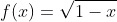 f(x)=\sqrt{1-x}