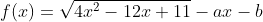 f(x)=\sqrt{4x^2-12x+11}-ax-b