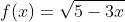 f(x)=\sqrt{5-3x}