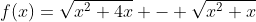 f(x)=\sqrt{x^2+4x} - \sqrt{x^2+x}