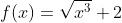 f(x)=\sqrt{x^3}+2