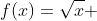 f(x)=\sqrt{x} 