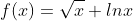 f(x)=\sqrt{x} lnx