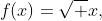 f(x)=\sqrt x,
