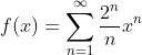 f(x)=\sum^{\infty}_{n=1}\frac{2^n}{n}x^n