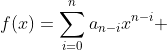 f(x)=\sum_{i=0}^{n}a_{n-i}x^{n-i} 