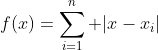 f(x)=\sum_{i=1}^{n} |x-x_i|