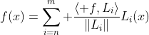 f(x)=\sum_{i=n}^{m} \frac{\langle f,L_i\rangle}{\|L_i\|}L_i(x)
