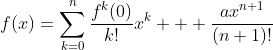 f(x)=\sum_{k=0}^{n}\frac{f^k(0)}{k!}x^k + \frac{ax^{n+1}}{(n+1)!}