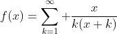 f(x)=\sum_{k=1}^\infty \frac{x}{k(x+k)}