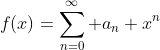 f(x)=\sum_{n=0}^\infty a_n x^n