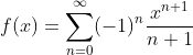 f(x)=\sum_{n=0}^{\infty}(-1)^n\frac{x^{n+1}}{n+1}